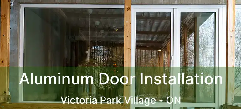  Aluminum Door Installation Victoria Park Village - ON