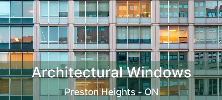Architectural Windows Preston Heights - ON