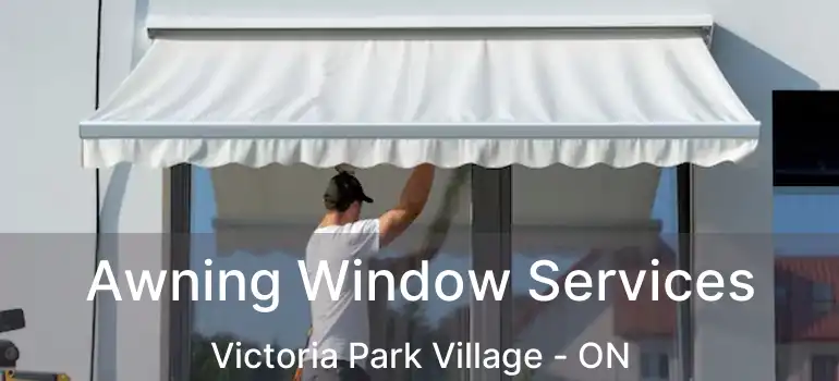 Awning Window Services Victoria Park Village - ON