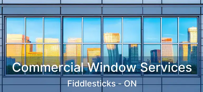  Commercial Window Services Fiddlesticks - ON