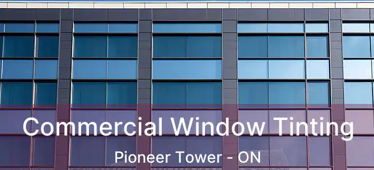 Commercial Window Tinting Pioneer Tower - ON