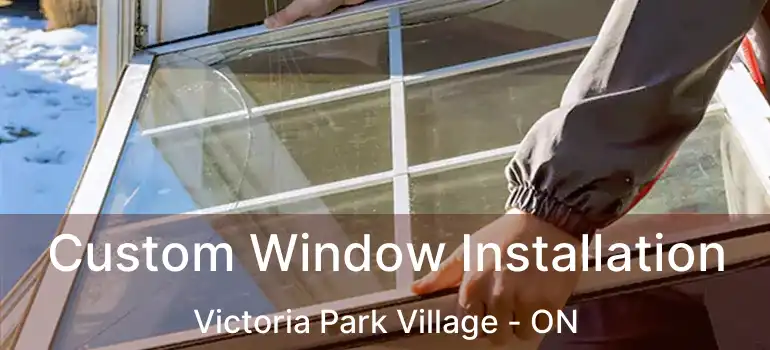  Custom Window Installation Victoria Park Village - ON