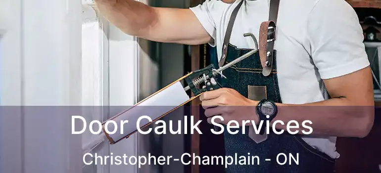 Door Caulk Services Christopher-Champlain - ON