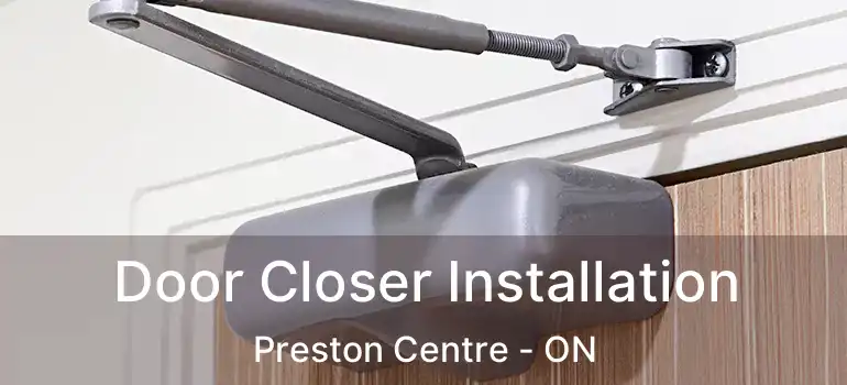 Door Closer Installation Preston Centre - ON