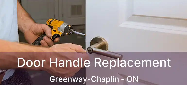 Door Handle Replacement Greenway-Chaplin - ON
