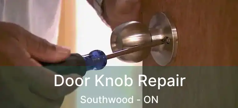  Door Knob Repair Southwood - ON