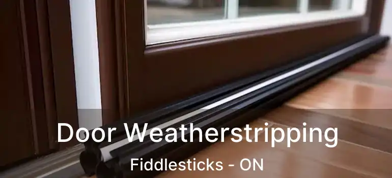 Door Weatherstripping Fiddlesticks - ON