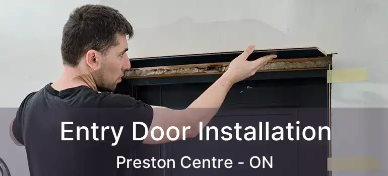 Entry Door Installation Preston Centre - ON