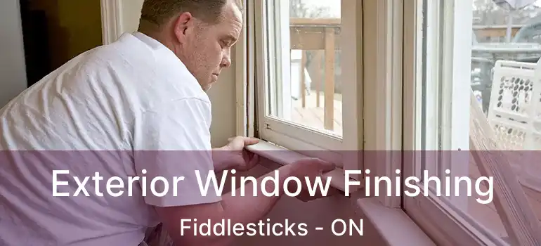  Exterior Window Finishing Fiddlesticks - ON