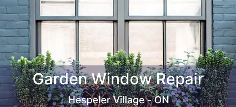  Garden Window Repair Hespeler Village - ON