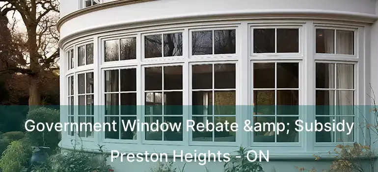 Government Window Rebate & Subsidy Preston Heights - ON