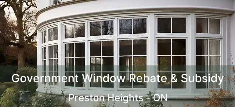  Government Window Rebate & Subsidy Preston Heights - ON