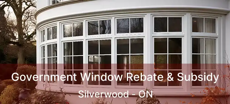  Government Window Rebate & Subsidy Silverwood - ON