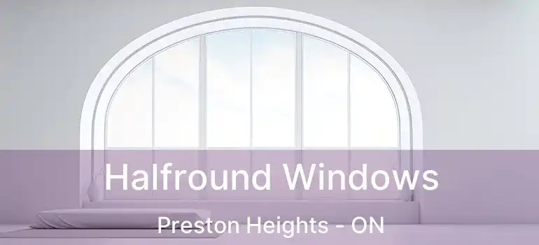 Halfround Windows Preston Heights - ON