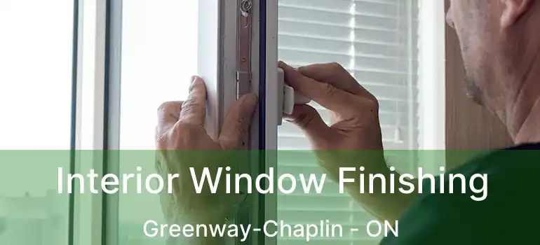 Interior Window Finishing Greenway-Chaplin - ON
