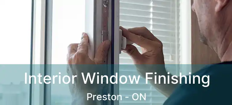 Interior Window Finishing Preston - ON