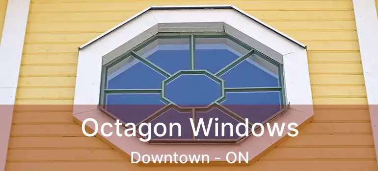  Octagon Windows Downtown - ON
