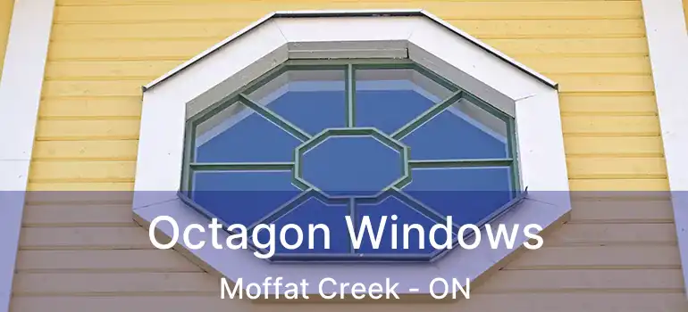  Octagon Windows Moffat Creek - ON