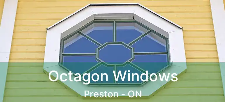  Octagon Windows Preston - ON