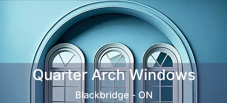  Quarter Arch Windows Blackbridge - ON
