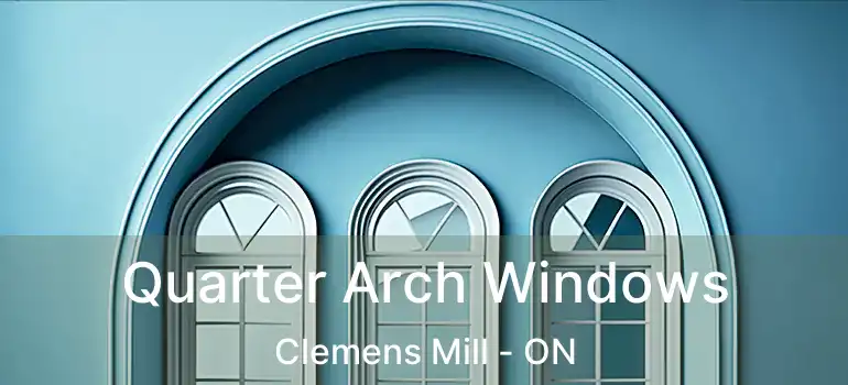  Quarter Arch Windows Clemens Mill - ON