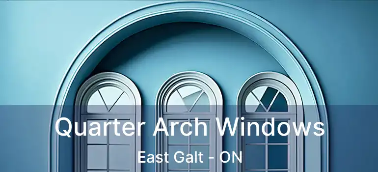  Quarter Arch Windows East Galt - ON
