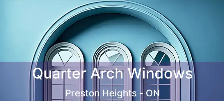  Quarter Arch Windows Preston Heights - ON