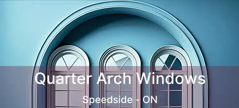  Quarter Arch Windows Speedside - ON