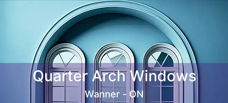  Quarter Arch Windows Wanner - ON