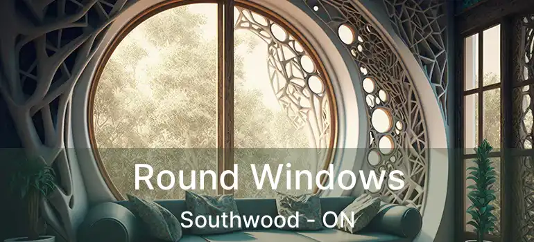 Round Windows Southwood - ON