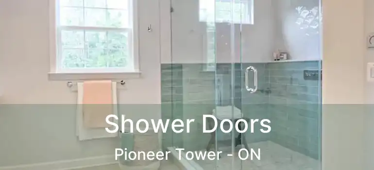  Shower Doors Pioneer Tower - ON