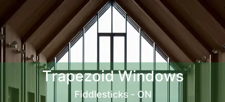  Trapezoid Windows Fiddlesticks - ON