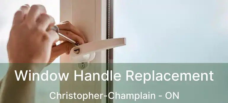  Window Handle Replacement Christopher-Champlain - ON