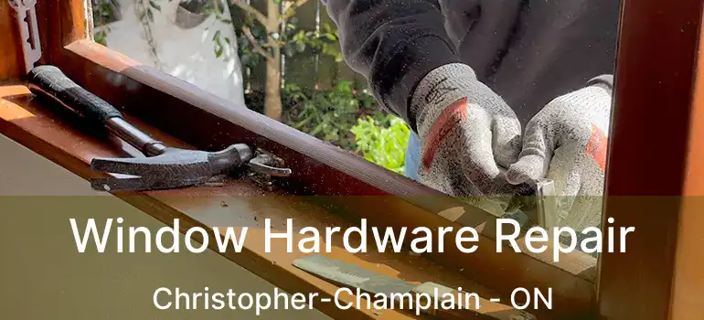 Window Hardware Repair Christopher-Champlain - ON