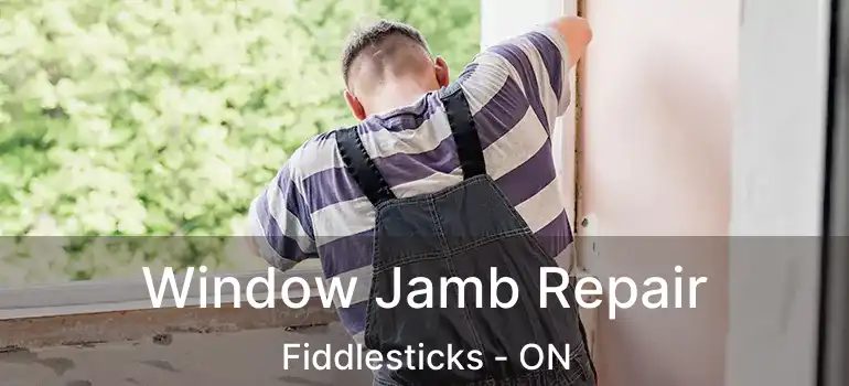  Window Jamb Repair Fiddlesticks - ON