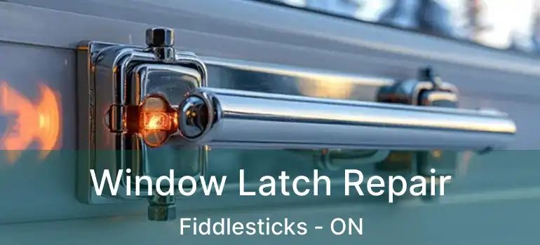 Window Latch Repair Fiddlesticks - ON