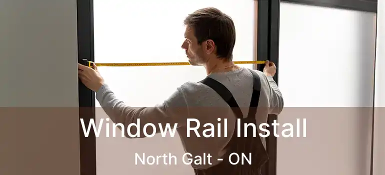  Window Rail Install North Galt - ON