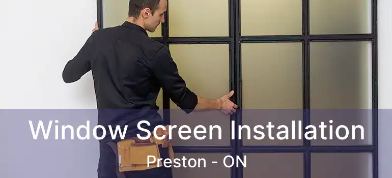 Window Screen Installation Preston - ON
