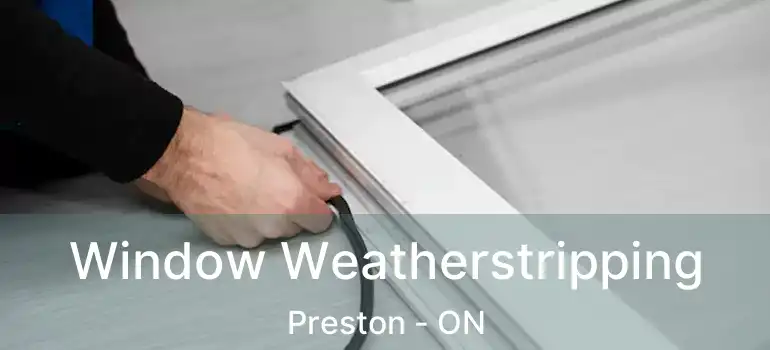 Window Weatherstripping Preston - ON